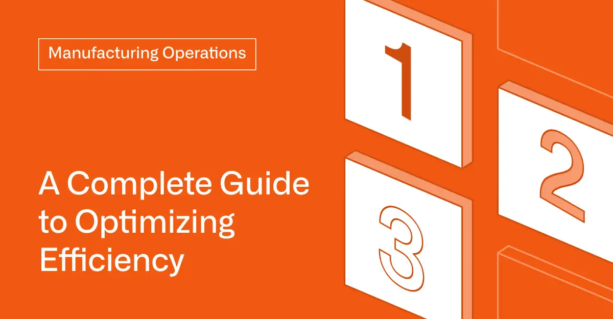 Manufacturing Operations: A Complete Guide to Optimizing Efficiency